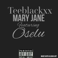 Teeblackxx Mary Jane ft Oselu