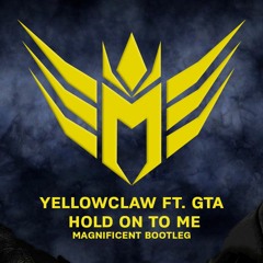 Yellow Claw - Hold on to me Ft. GTA (Magnificent bootleg)