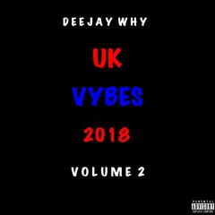 #UKVybes 2018 [VOL 2] - Mixed By @DEEJAYWHY_