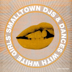 Smalltown DJs & Dances With White Girls - What's Your Poison