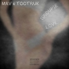 TOOTRUE x MAV x "GROUPIE LOVE"