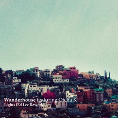 FREE DOWNLOAD: Wanderhouse feat. Ofelia K - Lights {Ed Lee Rework}