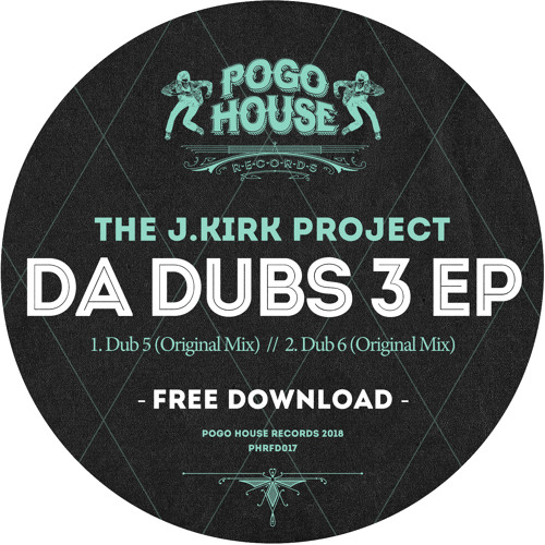 THE J.KIRK PROJECT - Da Dubs 3 EP [FREE DOWNLOAD] Pogo House Records