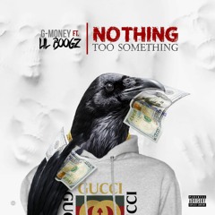 G-Money ft Lil Boogz - Nothing Too Something