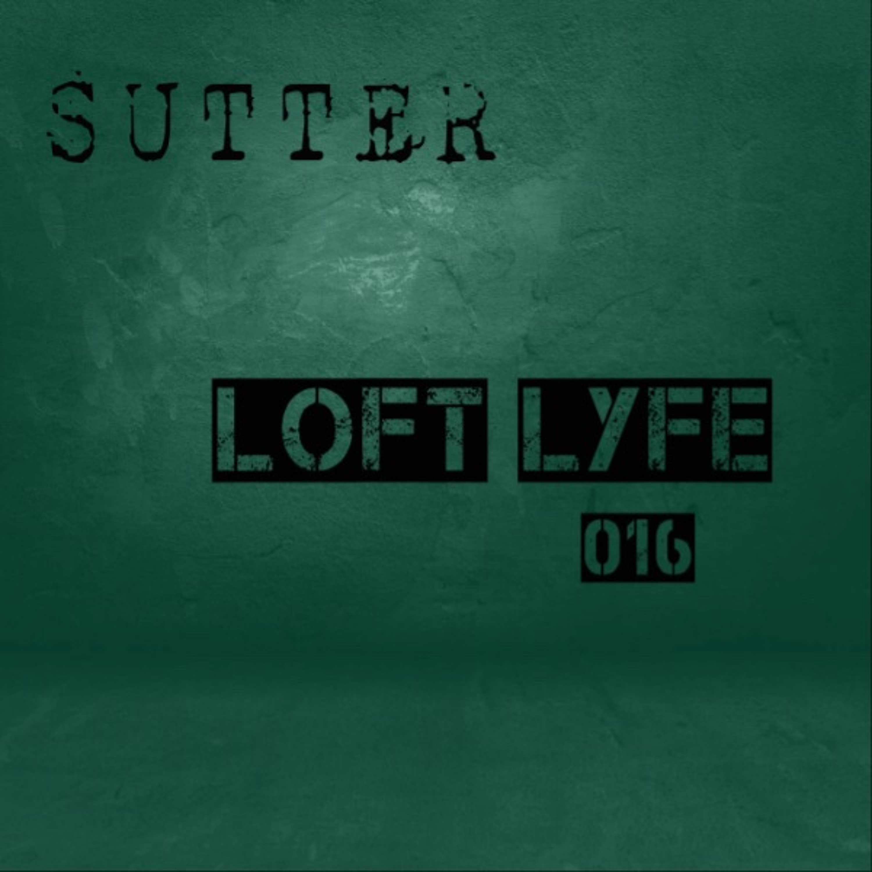 Sutter - Loft Lyfe - 016 episode artwork
