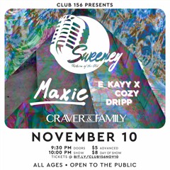 November 10th @ 156: Sweeney, Maxie, E_KAYY x Cozy Dripp, Craver