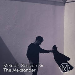 Melodik Session 36 - The Alexsander