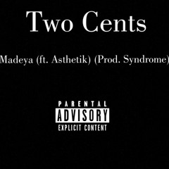 Two Cents (ft. Asthetik) (Prod. Syndrome)