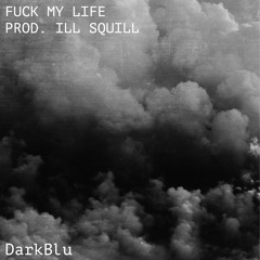fuck my life (prod. Ill Squill)