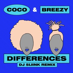 Coco & Breezy - Differences (DJ Sliink Remix)
