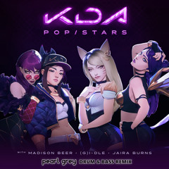 [LEAGUE OF LEGENDS] K/DA - POP/STARS (PEARL GREY DRUM & BASS  REMIX)