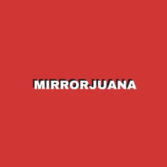 MIRRORJUANA