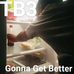 TB3-Gonna Get Better