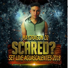SCARED - MAYDRAGON SET LIVE AGUASCALIENTES 2018