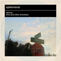ephemeral (feat. love and other emotions)