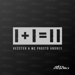 Vecster & MC Prosto Andrey - 1+1 (11th Radio Anthem) [Free Download]