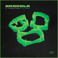 Dracula ft. Foreign Forest (Prod. Reaper)