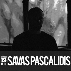 Curated by DSH #111: Savas Pascalidis
