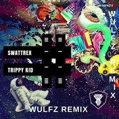 Swattrex - Trippy Kid (WULFZ Remix)