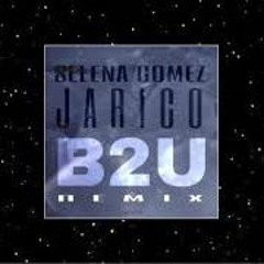 Jarico X Selena Gomez -B2U