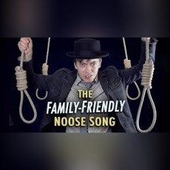 The Family-Friendly Noose Song