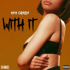 Asia Graves - With It (Prod. Jbyss)