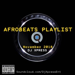 AFROBEATS PLAYLIST NOVEMBER 2018 @DjXpress