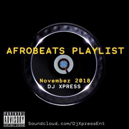 AFROBEATS PLAYLIST NOVEMBER 2018 @DjXpress