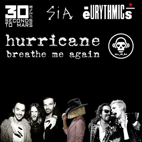 Stream Hurricane Breathe Me Again (30 Seconds To Mars / Sia / Eurythmics)  by Kill MrDJ6 | Listen online for free on SoundCloud