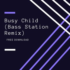 Busy Child (Bass Station Remix)