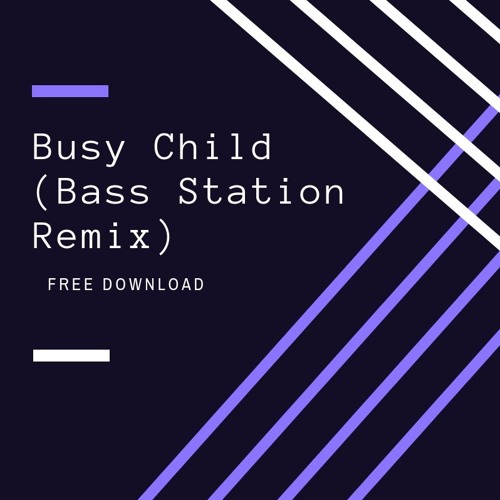 Busy Child (Bass Station Remix)
