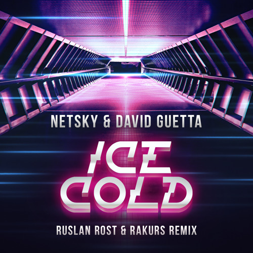 Netsky & David Guetta - Ice Cold (Ruslan Rost & Rakurs ...