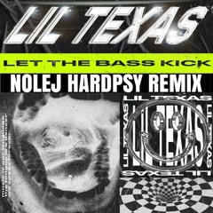 LIL TEXAS - LET THE BASS KICK (NOLEJ REMIX) *SUPPORTED BY LIL TEXAS*