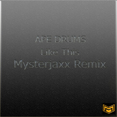 Ape Drums - Like This (Mysterjaxx Remix)