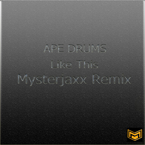 Ape Drums - Like This (Mysterjaxx Remix)