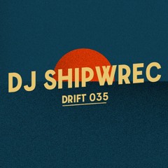 Drift Podcast 035 - DJ Shipwrec