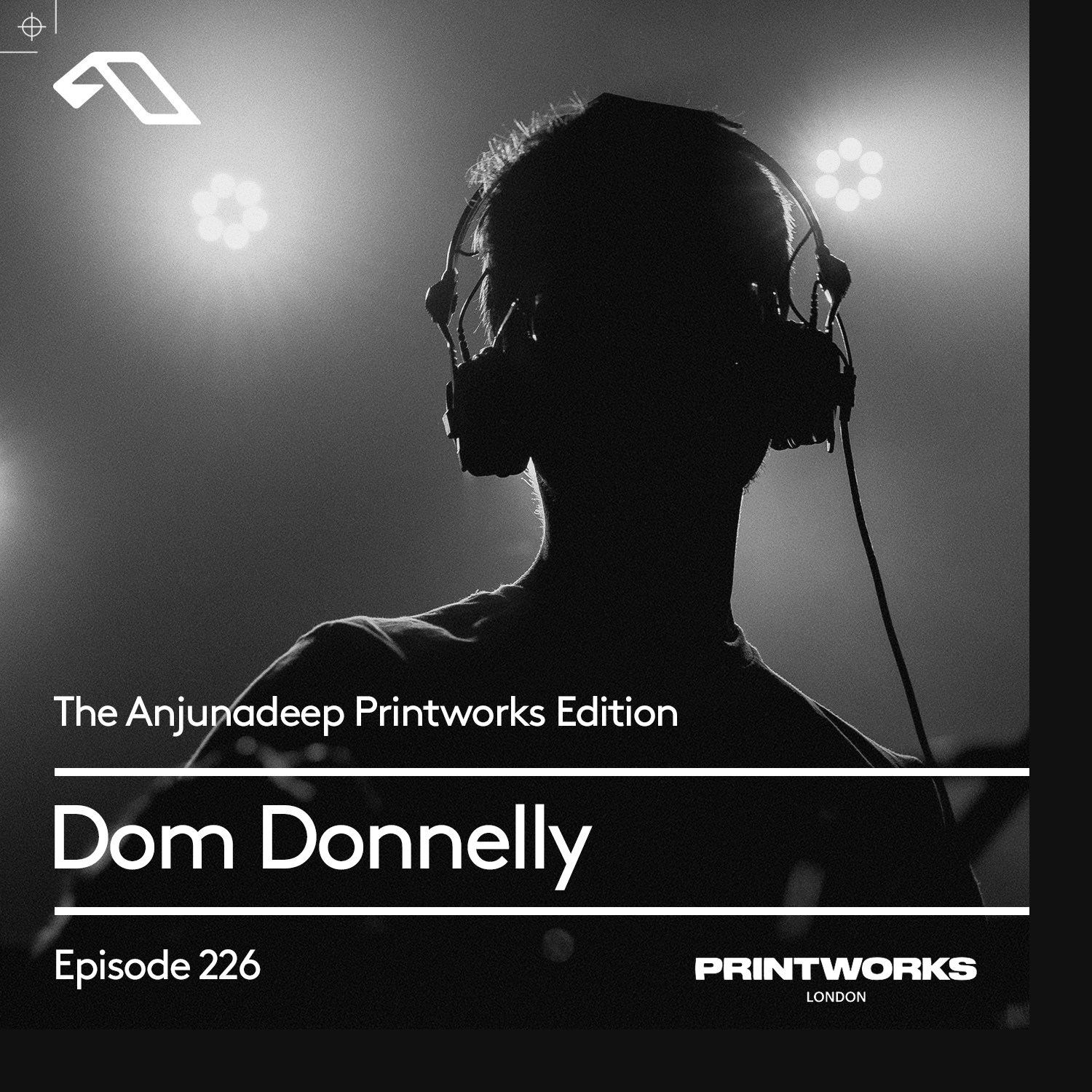 The Anjunadeep Edition 226 with Dom Donnelly: Printworks Edition