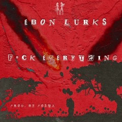 F*ck Everything (produced by Posta)
