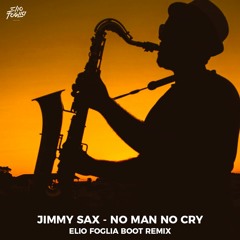 Jimmy Sax - No man no cry (Elio Foglia Boot Remix)