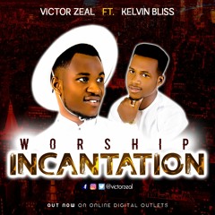 Worship Incantation - Victor Zeal ft Kelvin Bliss