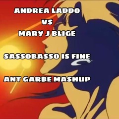 Andrea Laddo Vs Mary J Blige - SassoBasso Is Fine (Ant Garbe Mashup)