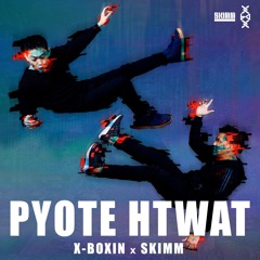 Pyote Htwat - X-Boxin x Skimm