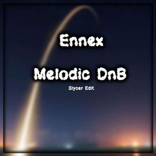 Ennex - Melodic DnB [Slycer Edit]