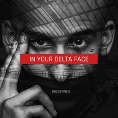 ONEDEFINED - In Your Delta Face (Digital Mix)