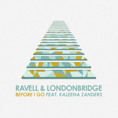 Ravell & LondonBridge - Before I Go (feat. Kaleena Zanders)