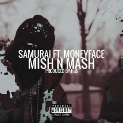 Samurai ft. MoneyFace - Mish N Mash