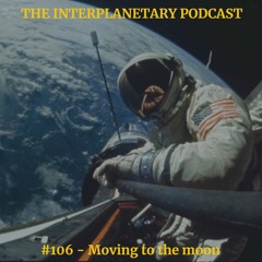 #106 - Moving to the Moon