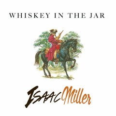 Whiskey in The Jar - Isaac Miller Version
