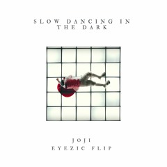 Slow Dancing In The Dark (EYEZIC Flip)