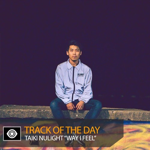 Track of the Day: Taiki Nulight “Way I Feel”